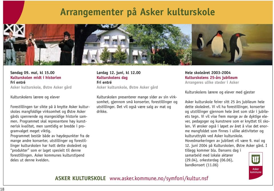 Asker gårds spennende og mangesidige historie sammen. Programmet skal representere høy kunstnerisk kvalitet, men samtidig er bredde i programvalget meget viktig.