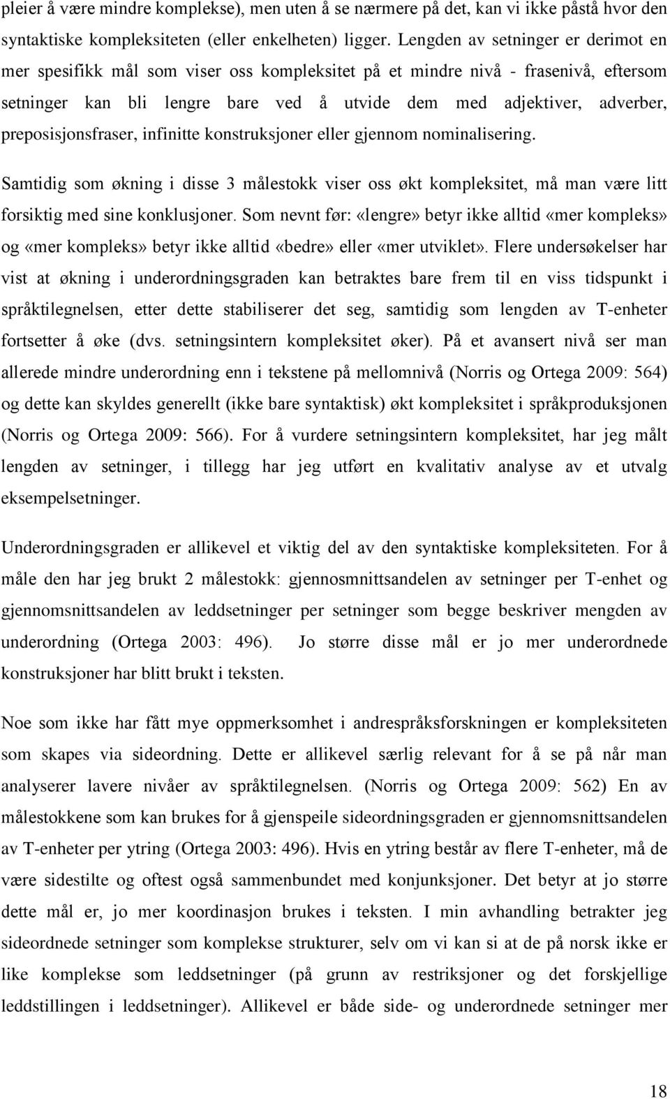 preposisjonsfraser, infinitte konstruksjoner eller gjennom nominalisering. Samtidig som økning i disse 3 målestokk viser oss økt kompleksitet, må man være litt forsiktig med sine konklusjoner.