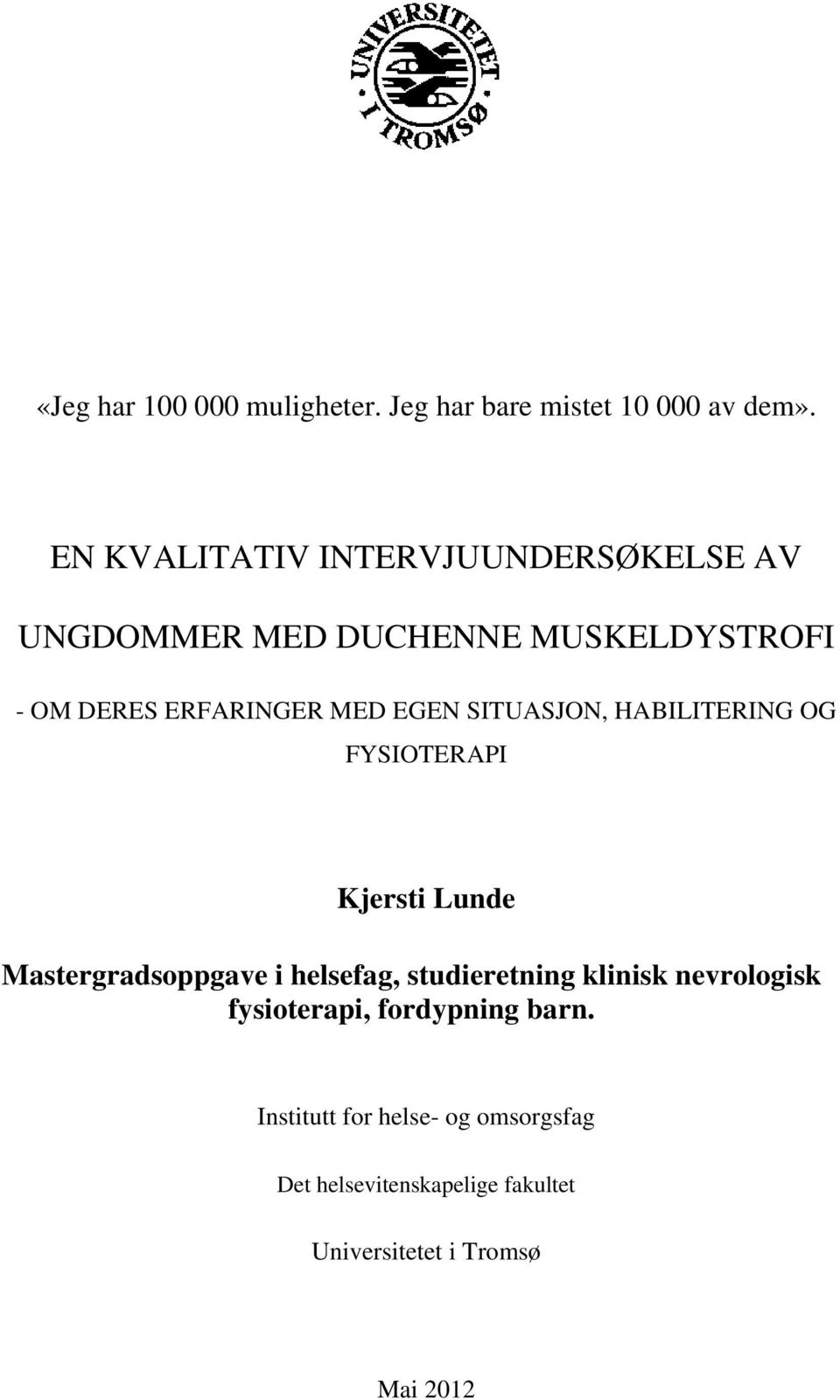EGEN SITUASJON, HABILITERING OG FYSIOTERAPI Kjersti Lunde Mastergradsoppgave i helsefag, studieretning