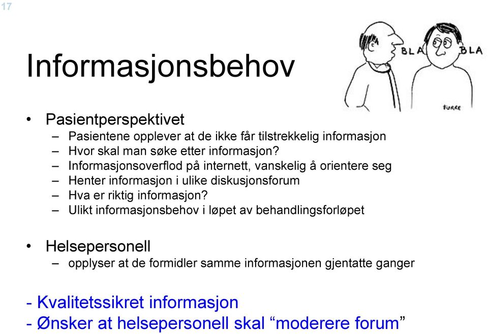 Informasjonsoverflod på internett, vanskelig å orientere seg Henter informasjon i ulike diskusjonsforum Hva er riktig