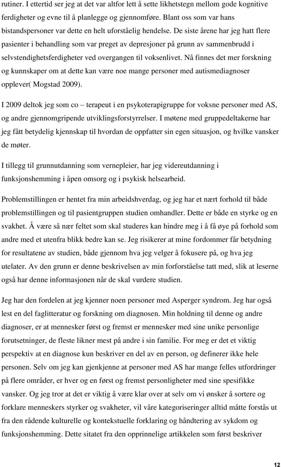 De siste årene har jeg hatt flere pasienter i behandling som var preget av depresjoner på grunn av sammenbrudd i selvstendighetsferdigheter ved overgangen til voksenlivet.