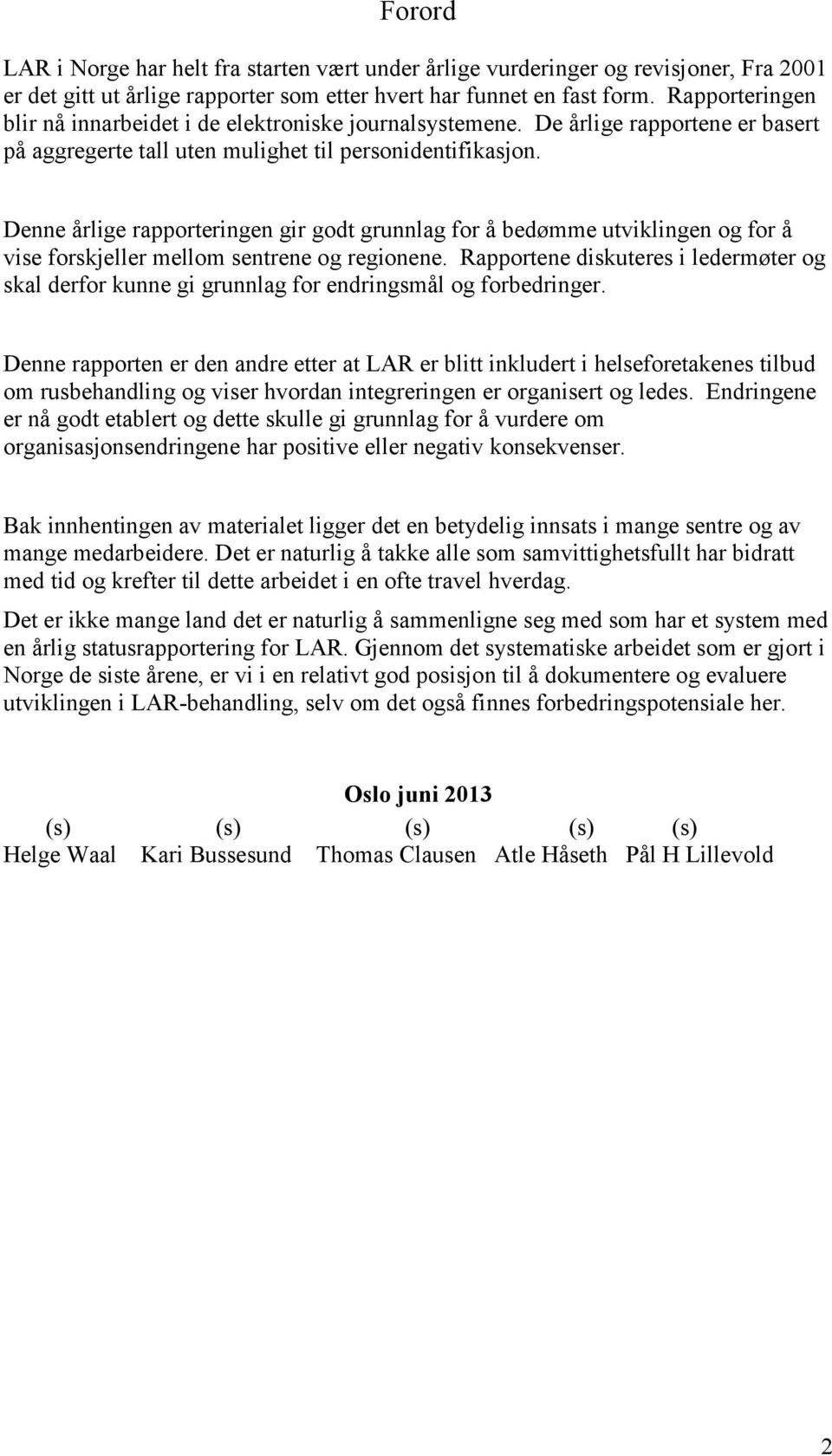 Denne årlige rapporteringen gir godt grunnlag for å bedømme utviklingen og for å vise forskjeller mellom sentrene og regionene.