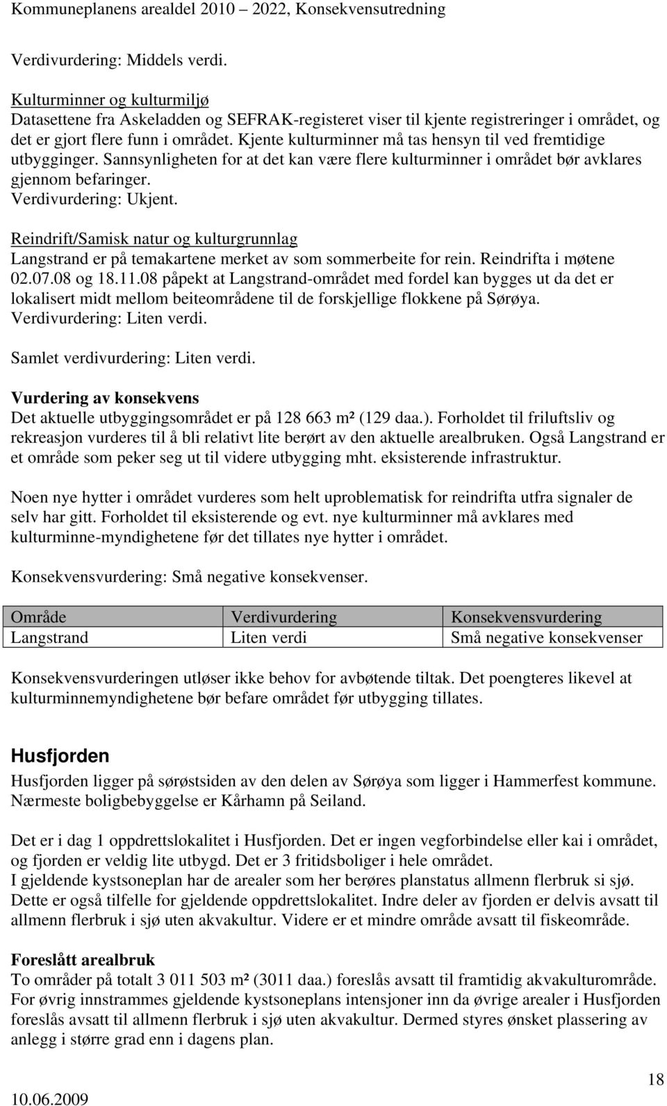 Langstrand er på temakartene merket av som sommerbeite for rein. Reindrifta i møtene 02.07.08 og 18.11.