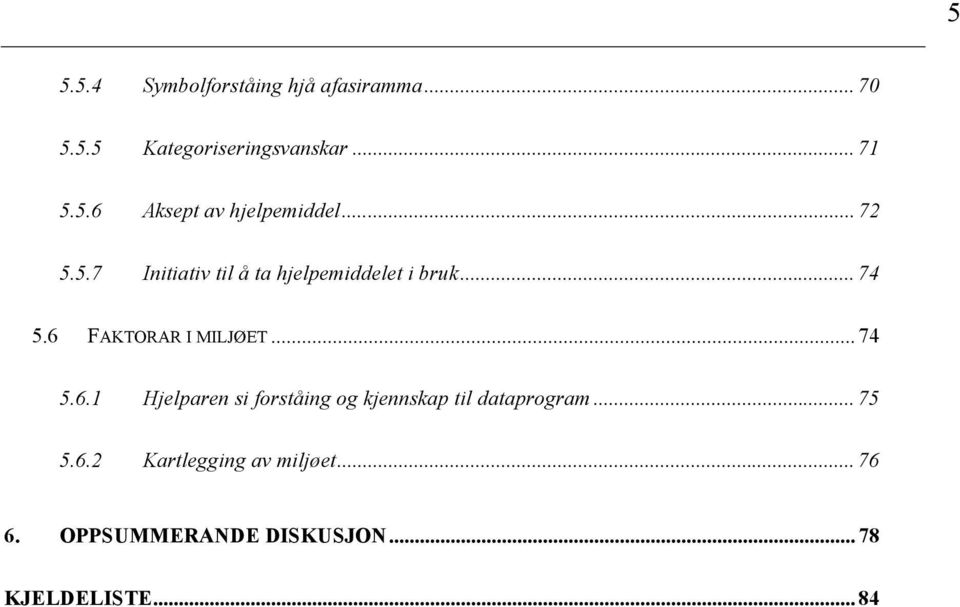 .. 74 5.6.1 Hjelparen si forståing og kjennskap til dataprogram... 75 5.6.2 Kartlegging av miljøet.