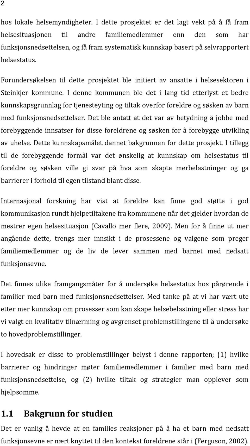 helsestatus. Forundersøkelsen til dette prosjektet ble initiert av ansatte i helsesektoren i Steinkjer kommune.