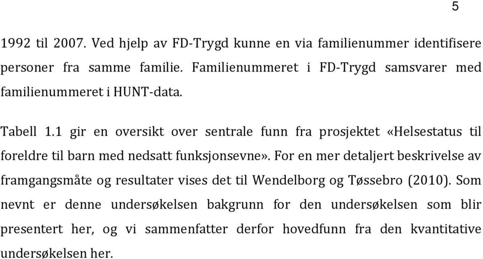 1 gir en oversikt over sentrale funn fra prosjektet «Helsestatus til foreldre til barn med nedsatt funksjonsevne».