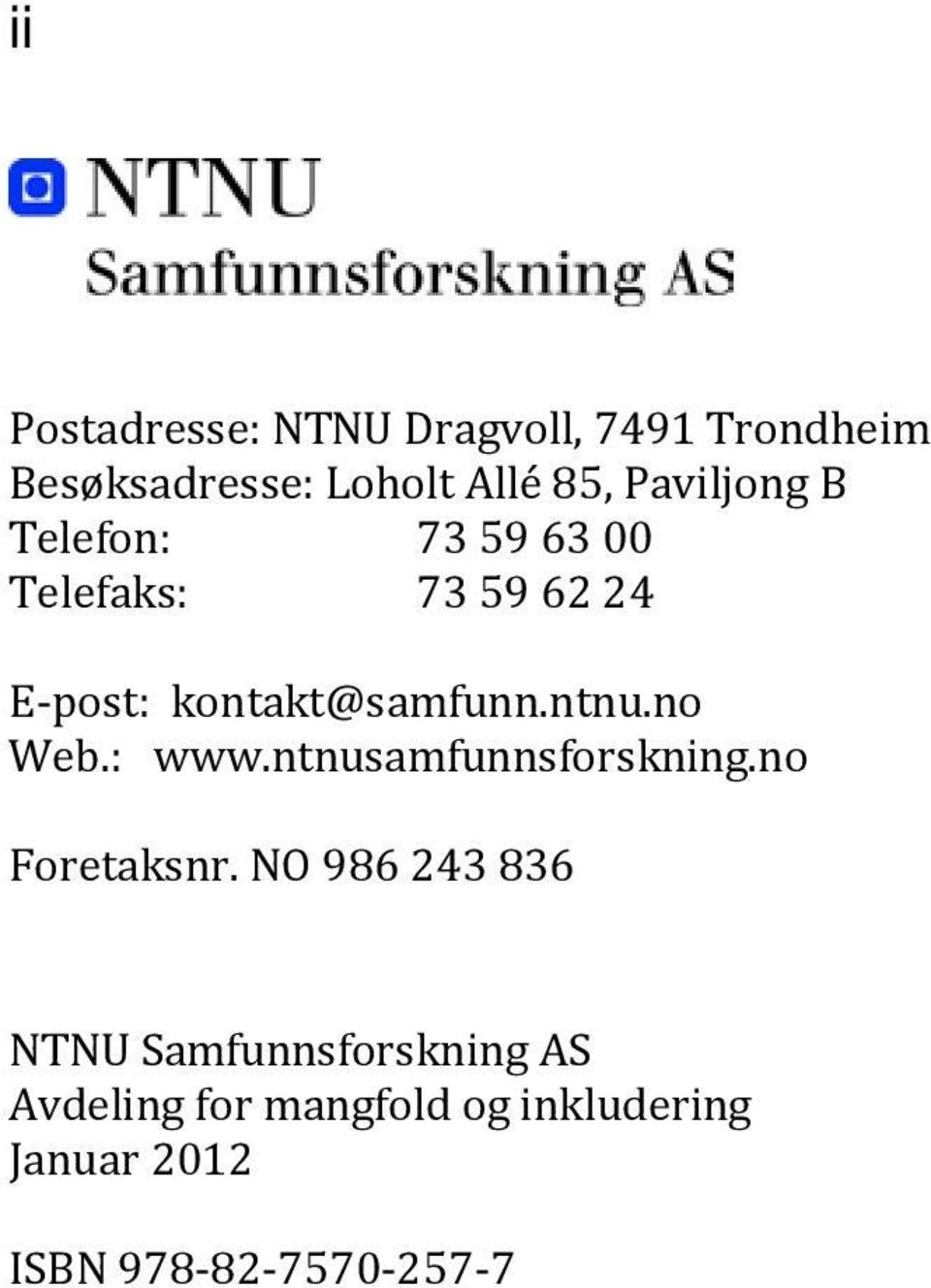 ntnu.no Web.: www.ntnusamfunnsforskning.no Foretaksnr.