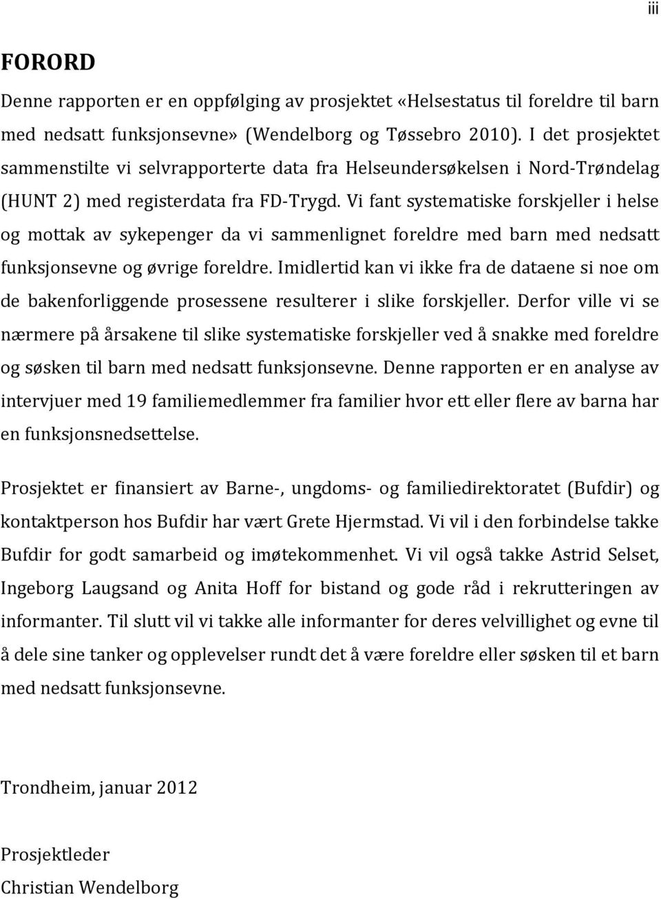 Vi fant systematiske forskjeller i helse og mottak av sykepenger da vi sammenlignet foreldre med barn med nedsatt funksjonsevne og øvrige foreldre.