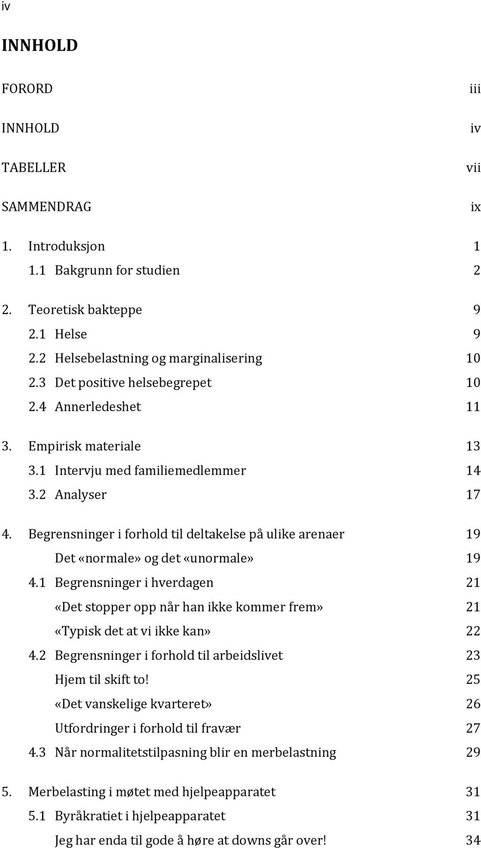 Begrensninger i forhold til deltakelse på ulike arenaer 19 Det «normale» og det «unormale» 19 4.