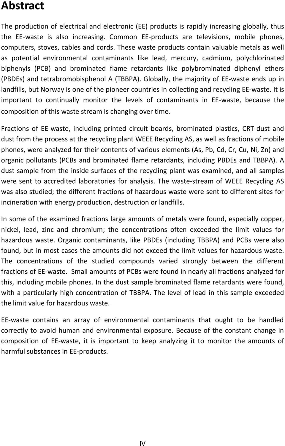 These waste products contain valuable metals as well as potential environmental contaminants like lead, mercury, cadmium, polychlorinated biphenyls (PCB) and brominated flame retardants like