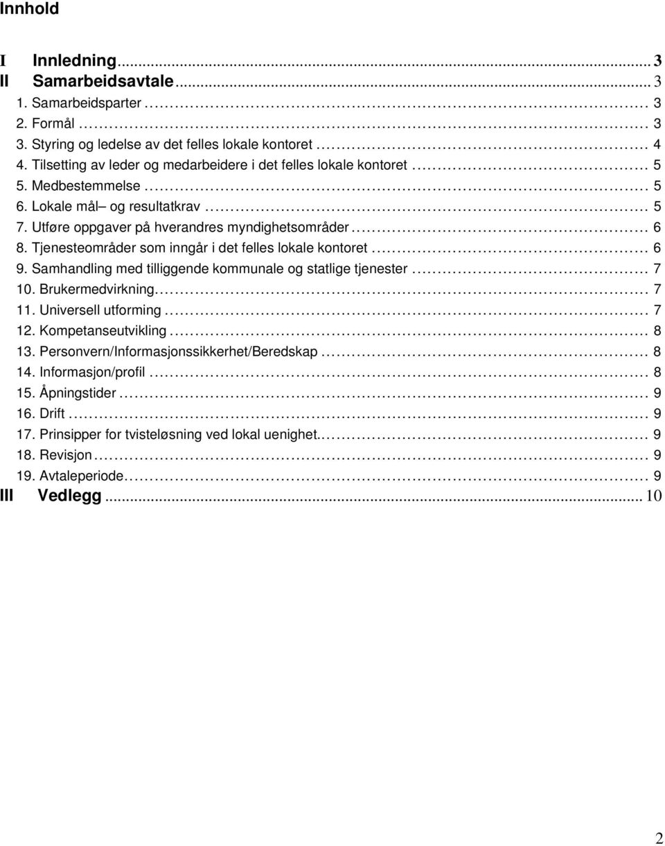 Tjenesteområder som inngår i det felles lokale kontoret... 6 9. Samhandling med tilliggende kommunale og statlige tjenester... 7 10. Brukermedvirkning... 7 11. Universell utforming... 7 12.