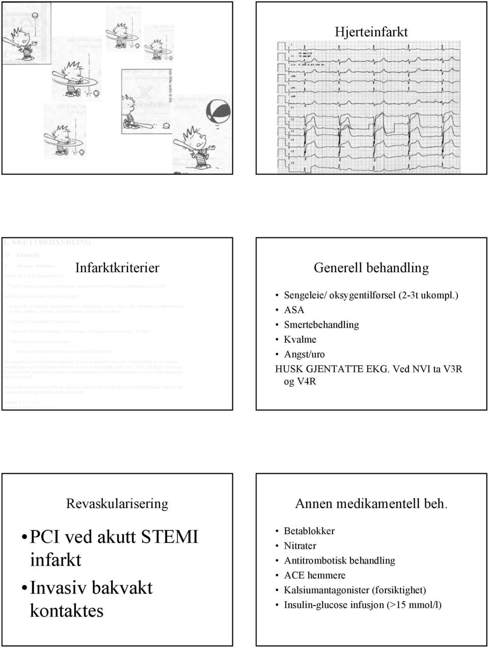 i epigastriet, armer, kjeve), eller alternative symptomer som kvalme, oppkast, dyspnoe, generell svakhet, svimmelhet, synkope.