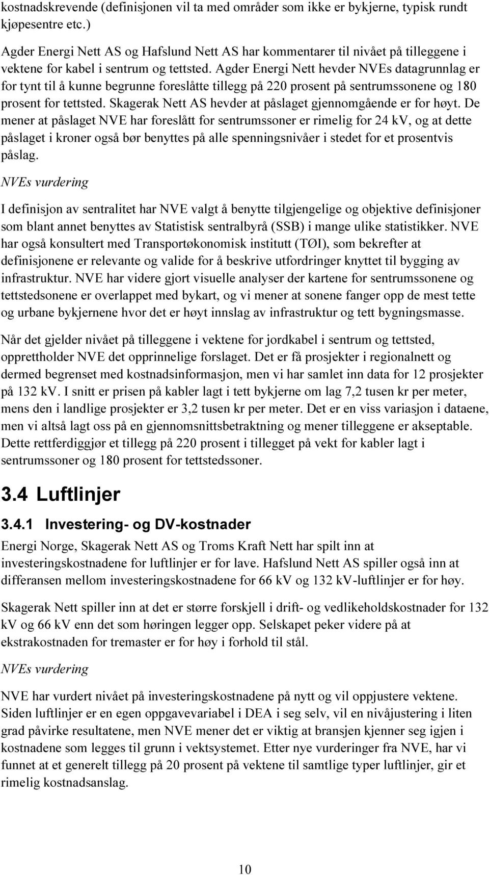 Agder Energi Nett hevder NVEs datagrunnlag er for tynt til å kunne begrunne foreslåtte tillegg på 220 prosent på sentrumssonene og 180 prosent for tettsted.