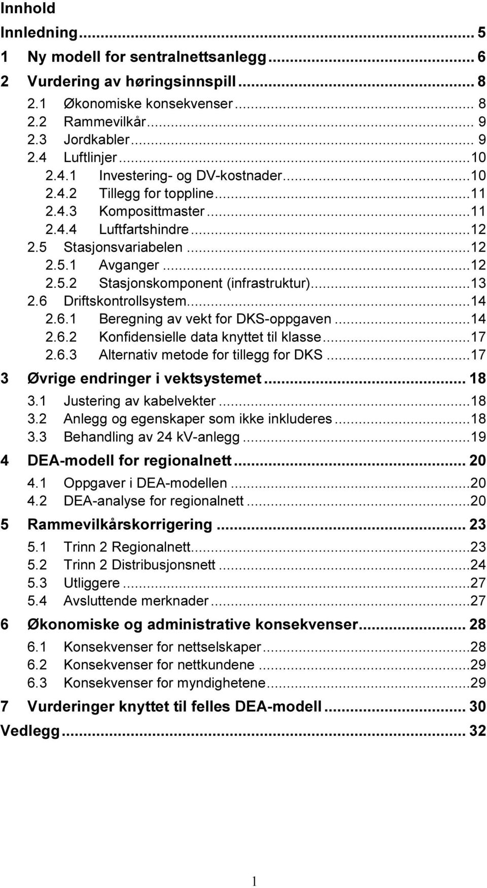 ..13 2.6 Driftskontrollsystem...14 2.6.1 Beregning av vekt for DKS-oppgaven...14 2.6.2 Konfidensielle data knyttet til klasse...17 2.6.3 Alternativ metode for tillegg for DKS.