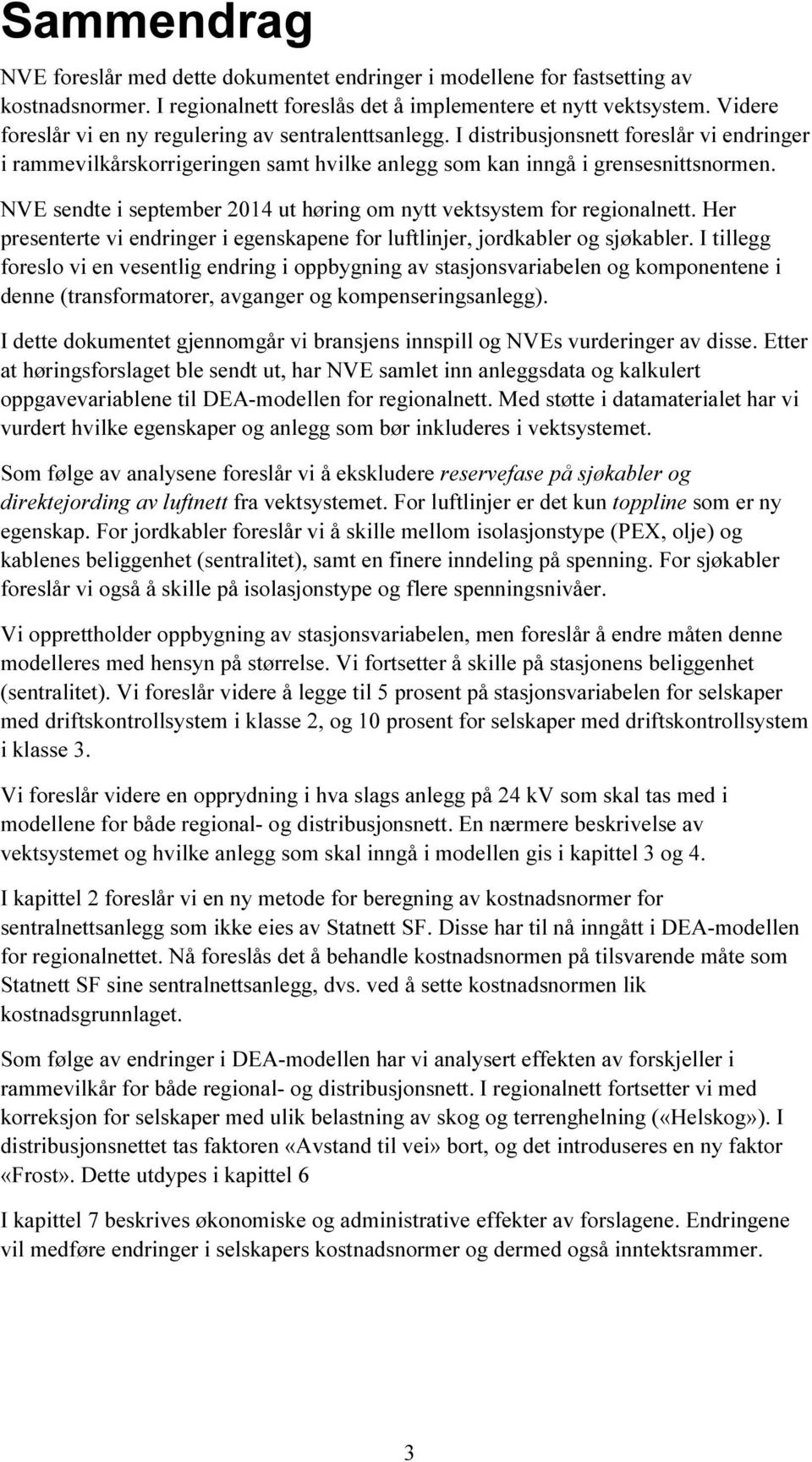 NVE sendte i september 2014 ut høring om nytt vektsystem for regionalnett. Her presenterte vi endringer i egenskapene for luftlinjer, jordkabler og sjøkabler.