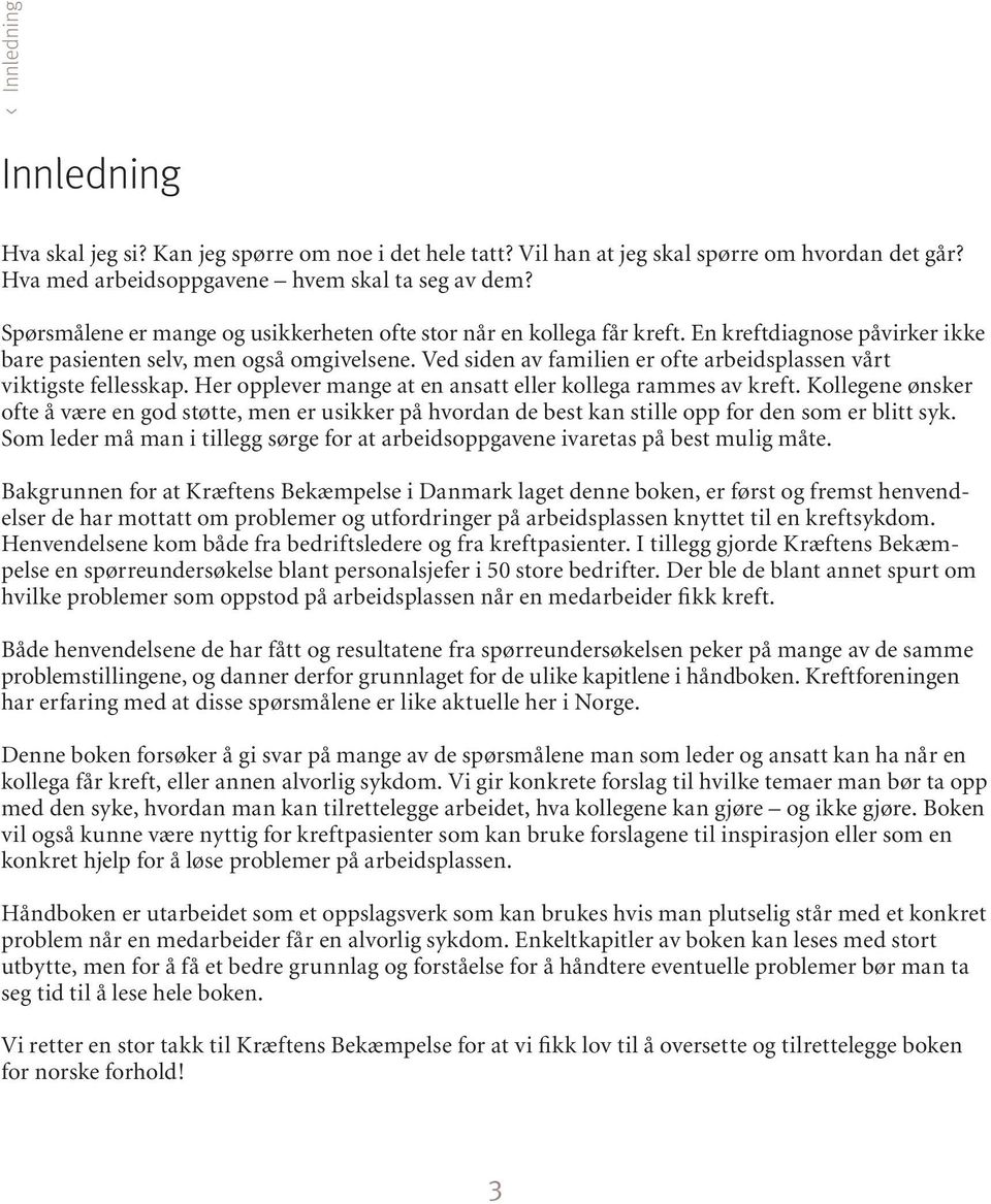 Ved siden av familien er ofte arbeidsplassen vårt viktigste fellesskap. Her opplever mange at en ansatt eller kollega rammes av kreft.