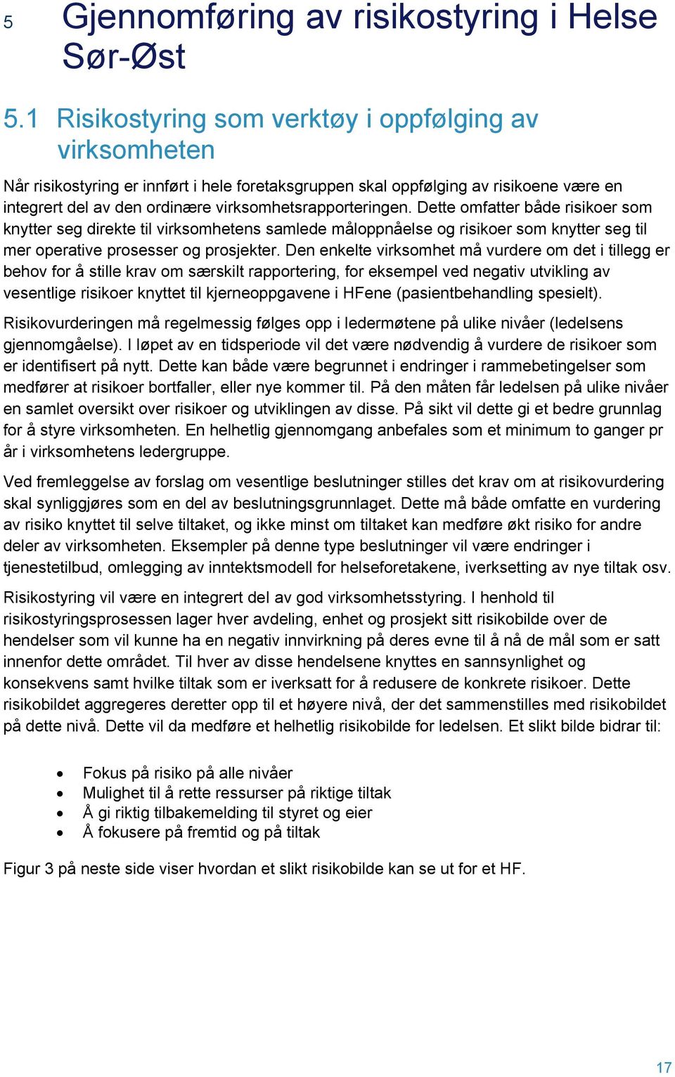 virksomhetsrapporteringen. Dette omfatter både risikoer som knytter seg direkte til virksomhetens samlede måloppnåelse og risikoer som knytter seg til mer operative prosesser og prosjekter.