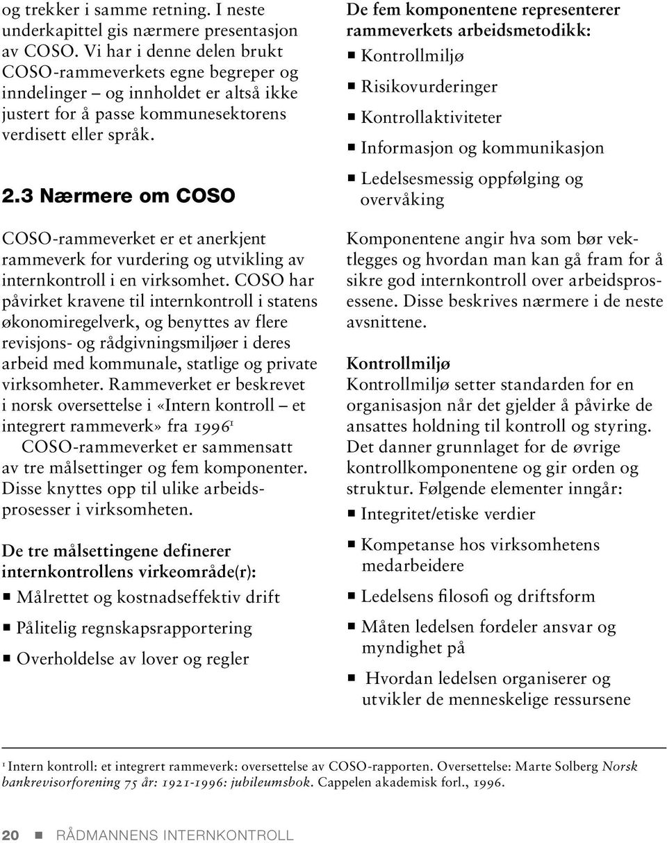 3 Nærmere om COSO COSO-rammeverket er et anerkjent rammeverk for vurdering og utvikling av internkontroll i en virksomhet.