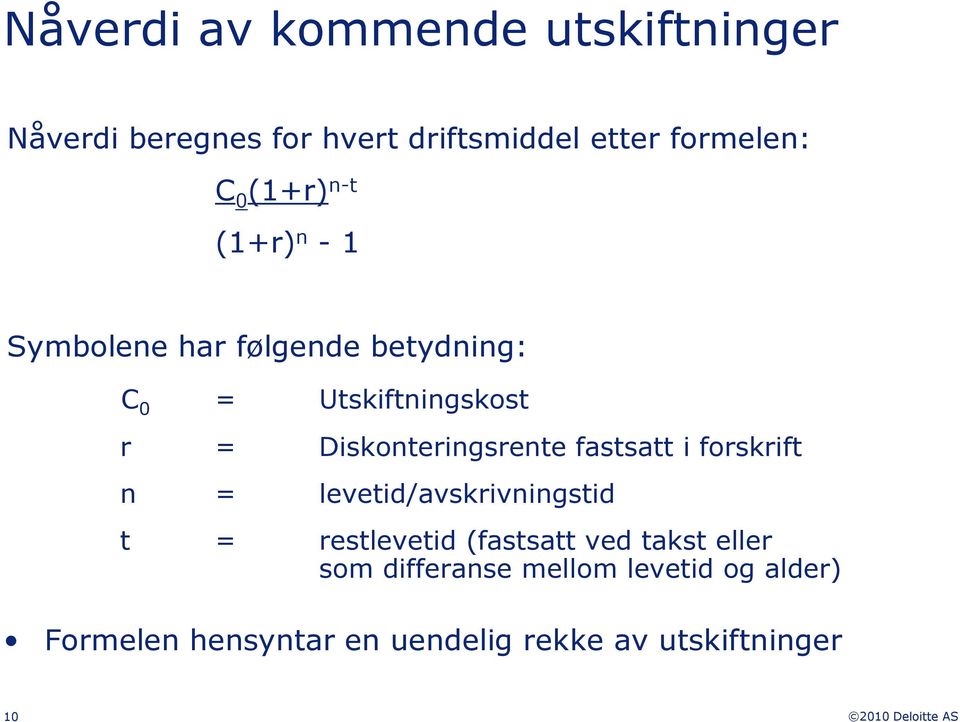 Diskonteringsrente fastsatt i forskrift n = levetid/avskrivningstid t = restlevetid (fastsatt