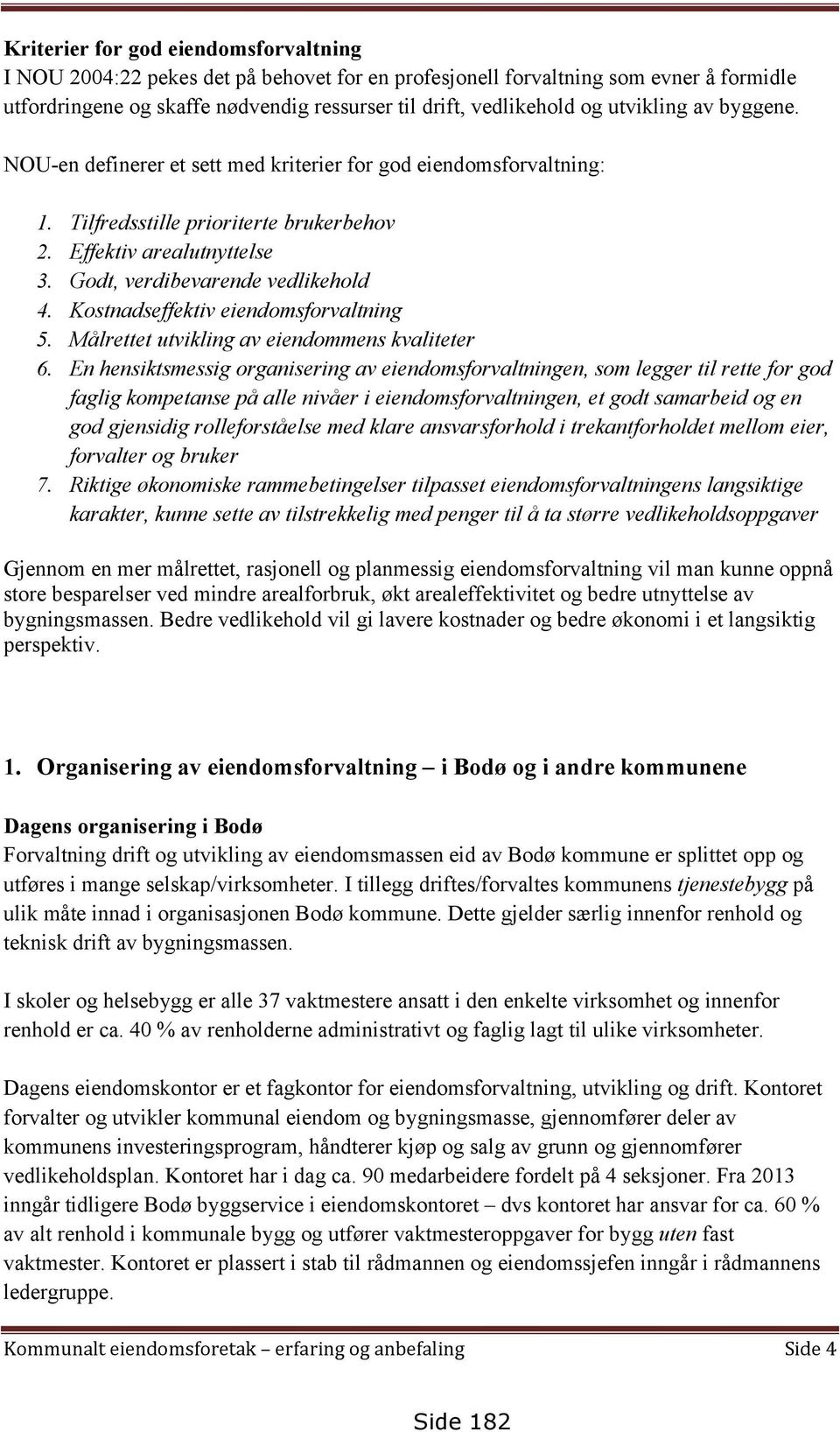 Kostnadseffektiv eiendomsforvaltning 5. Målrettet utvikling av eiendommens kvaliteter 6.