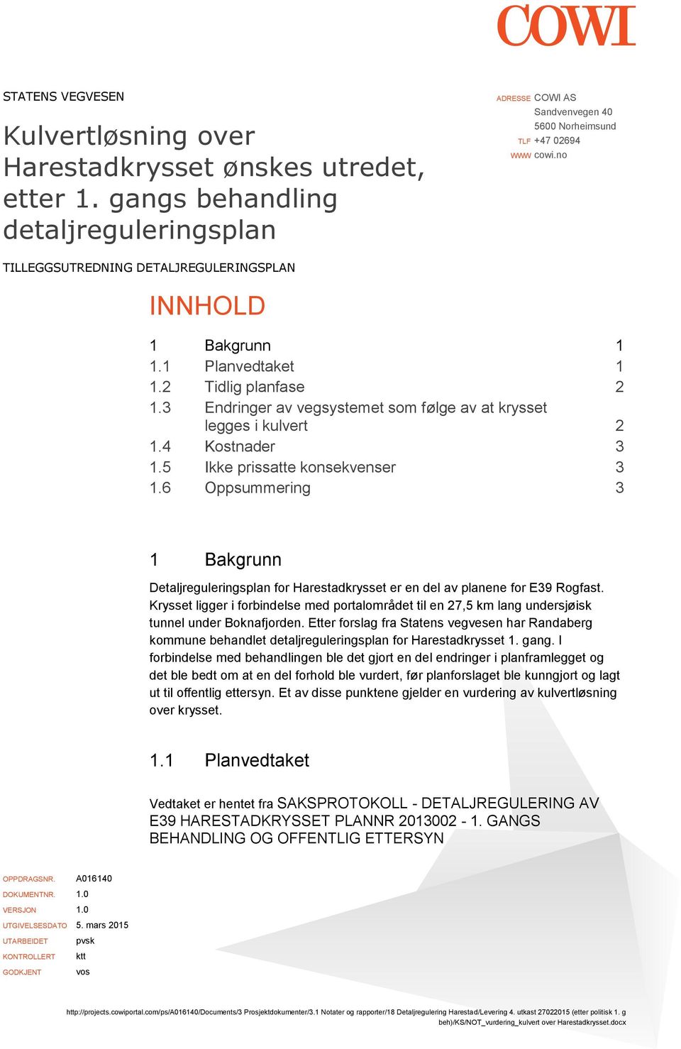 5 Ikke prissatte konsekvenser 3 1.6 Oppsummering 3 1 Bakgrunn Detaljreguleringsplan for Harestadkrysset er en del av planene for E39 Rogfast.