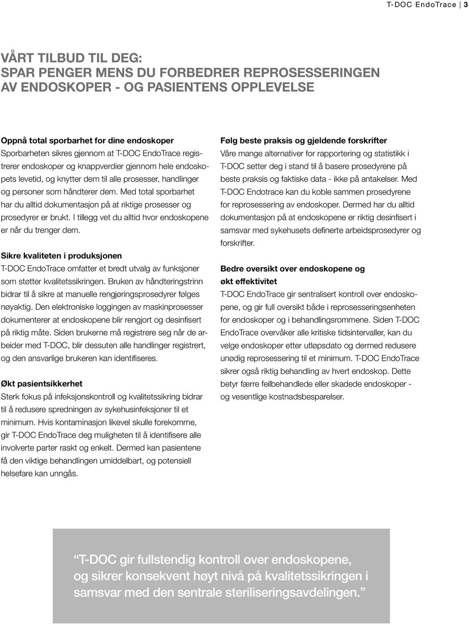 Med total sporbarhet har du alltid dokumentasjon på at riktige prosesser og prosedyrer er brukt. I tillegg vet du alltid hvor endoskopene er når du trenger dem.