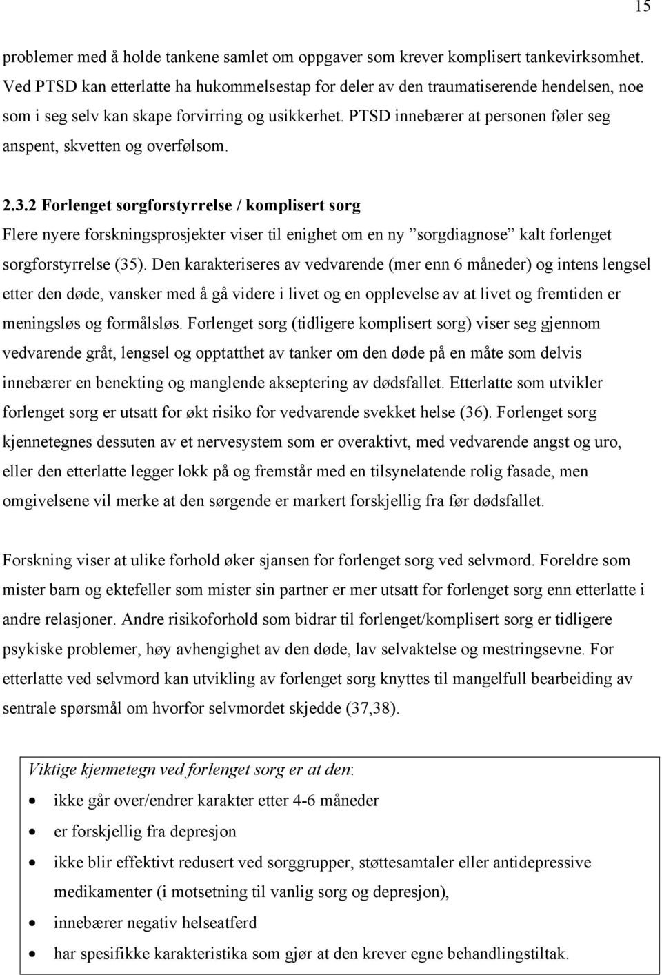 PTSD innebærer at personen føler seg anspent, skvetten og overfølsom. 2.3.