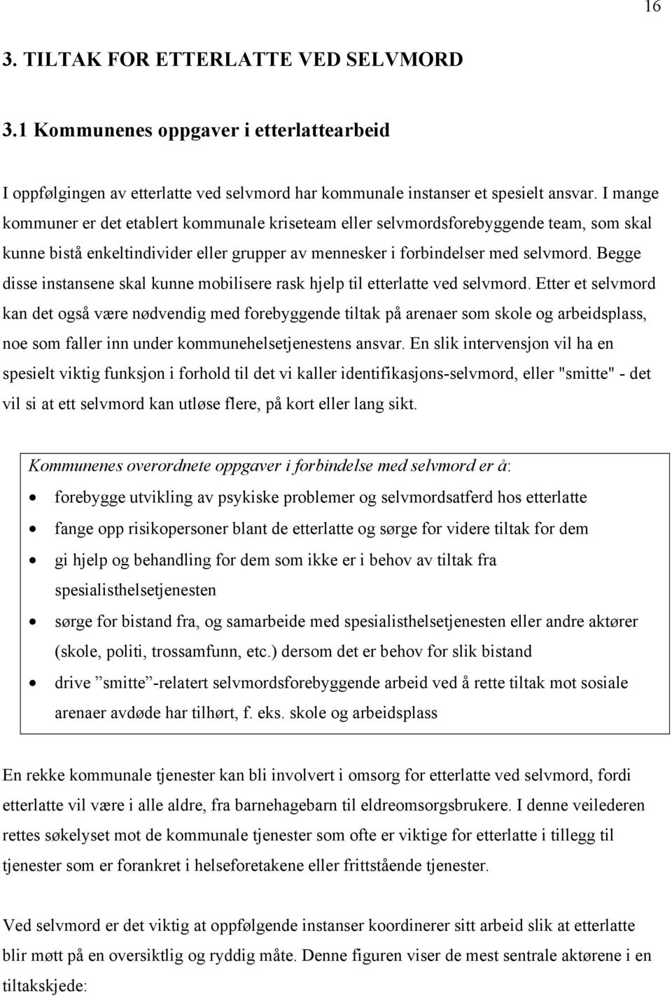 Begge disse instansene skal kunne mobilisere rask hjelp til etterlatte ved selvmord.