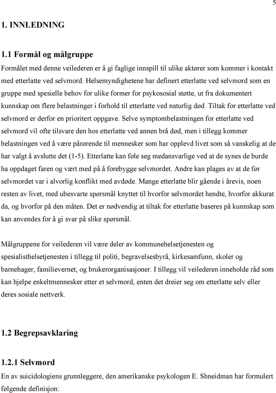 etterlatte ved naturlig død. Tiltak for etterlatte ved selvmord er derfor en prioritert oppgave.