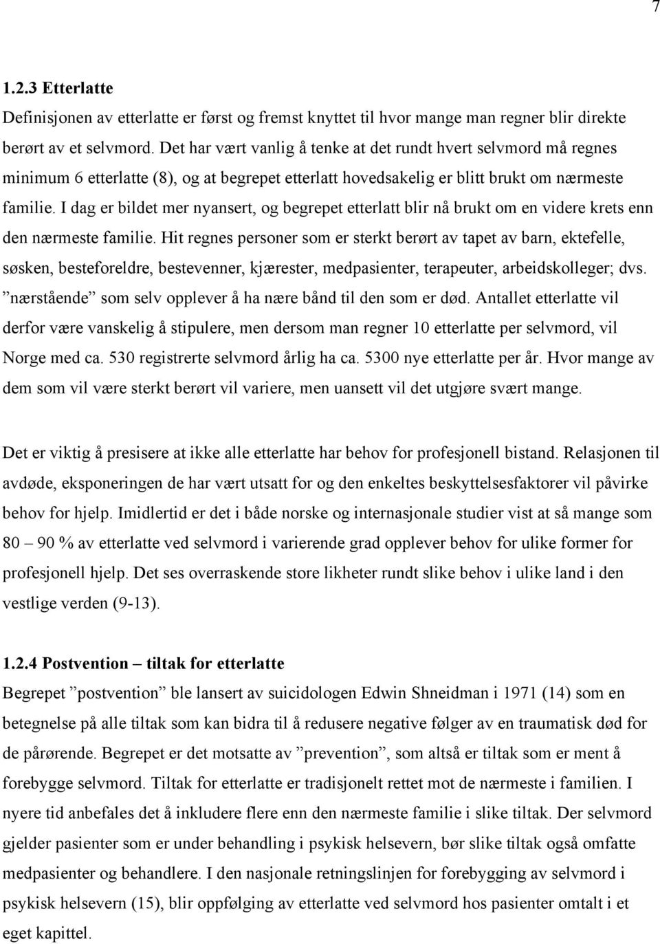 I dag er bildet mer nyansert, og begrepet etterlatt blir nå brukt om en videre krets enn den nærmeste familie.