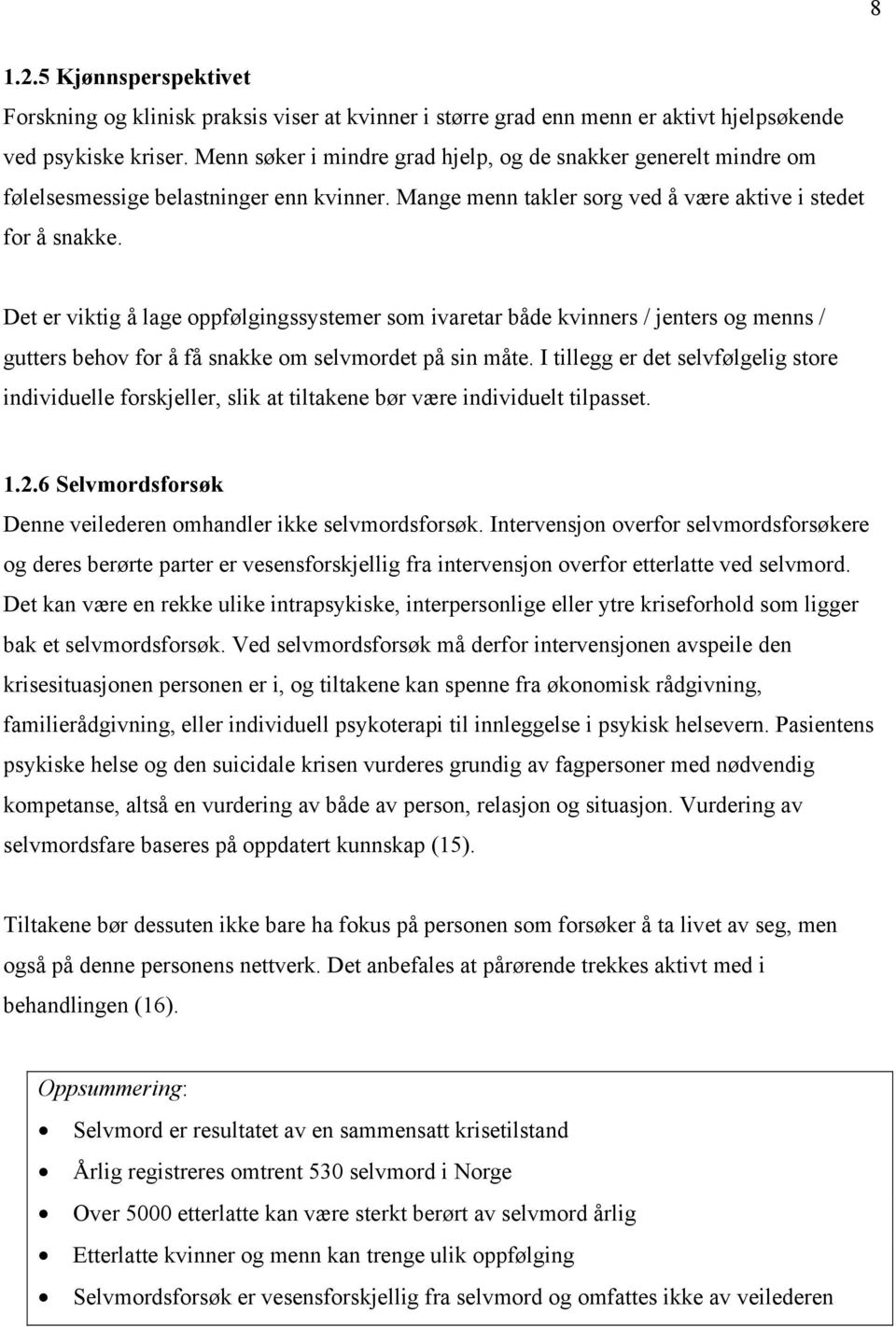 Det er viktig å lage oppfølgingssystemer som ivaretar både kvinners / jenters og menns / gutters behov for å få snakke om selvmordet på sin måte.