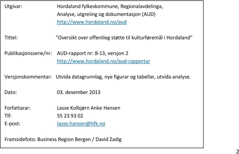 http://www.hordaland.no/aud rapportar Versjonskommentar: Utvida datagrunnlag, nye figurar og tabellar, utvida analyse. Dato: 03.