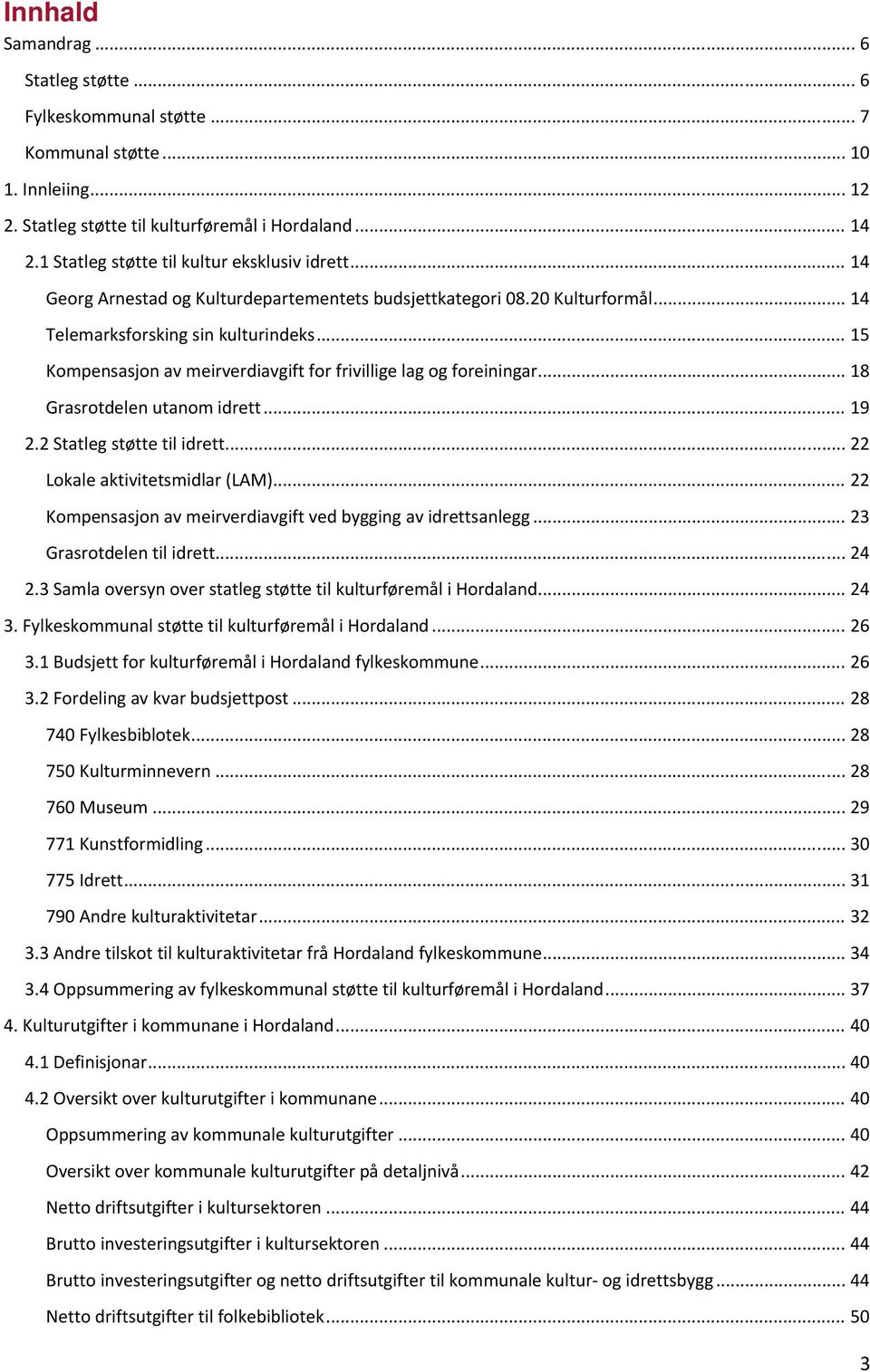 .. 15 Kompensasjon av meirverdiavgift for frivillige lag og foreiningar... 18 Grasrotdelen utanom idrett... 19 2.2 Statleg støtte til idrett... 22 Lokale aktivitetsmidlar (LAM).