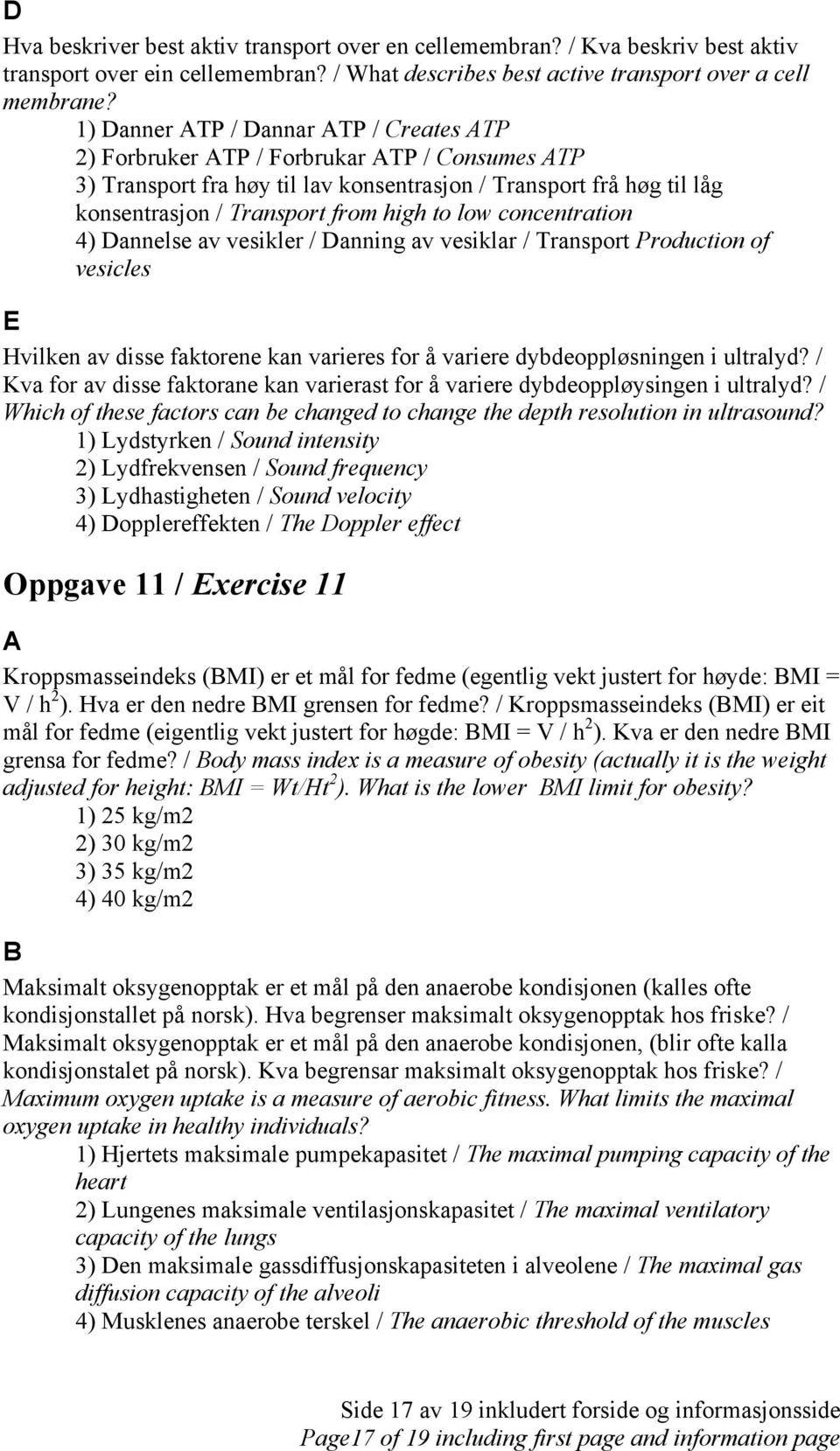 concentration 4) Dannelse av vesikler / Danning av vesiklar / Transport Production of vesicles E Hvilken av disse faktorene kan varieres for å variere dybdeoppløsningen i ultralyd?