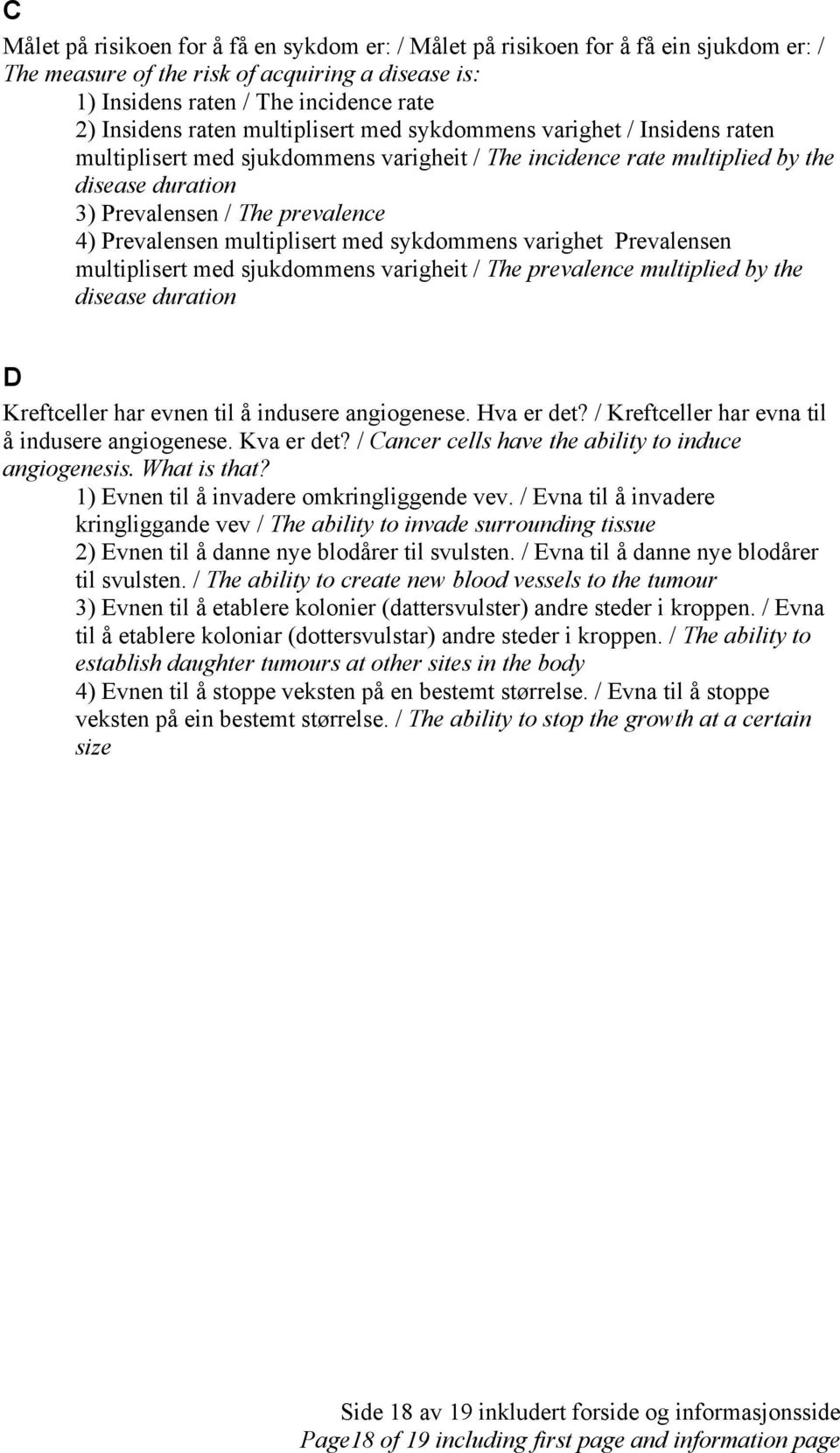 multiplisert med sykdommens varighet Prevalensen multiplisert med sjukdommens varigheit / The prevalence multiplied by the disease duration D Kreftceller har evnen til å indusere angiogenese.