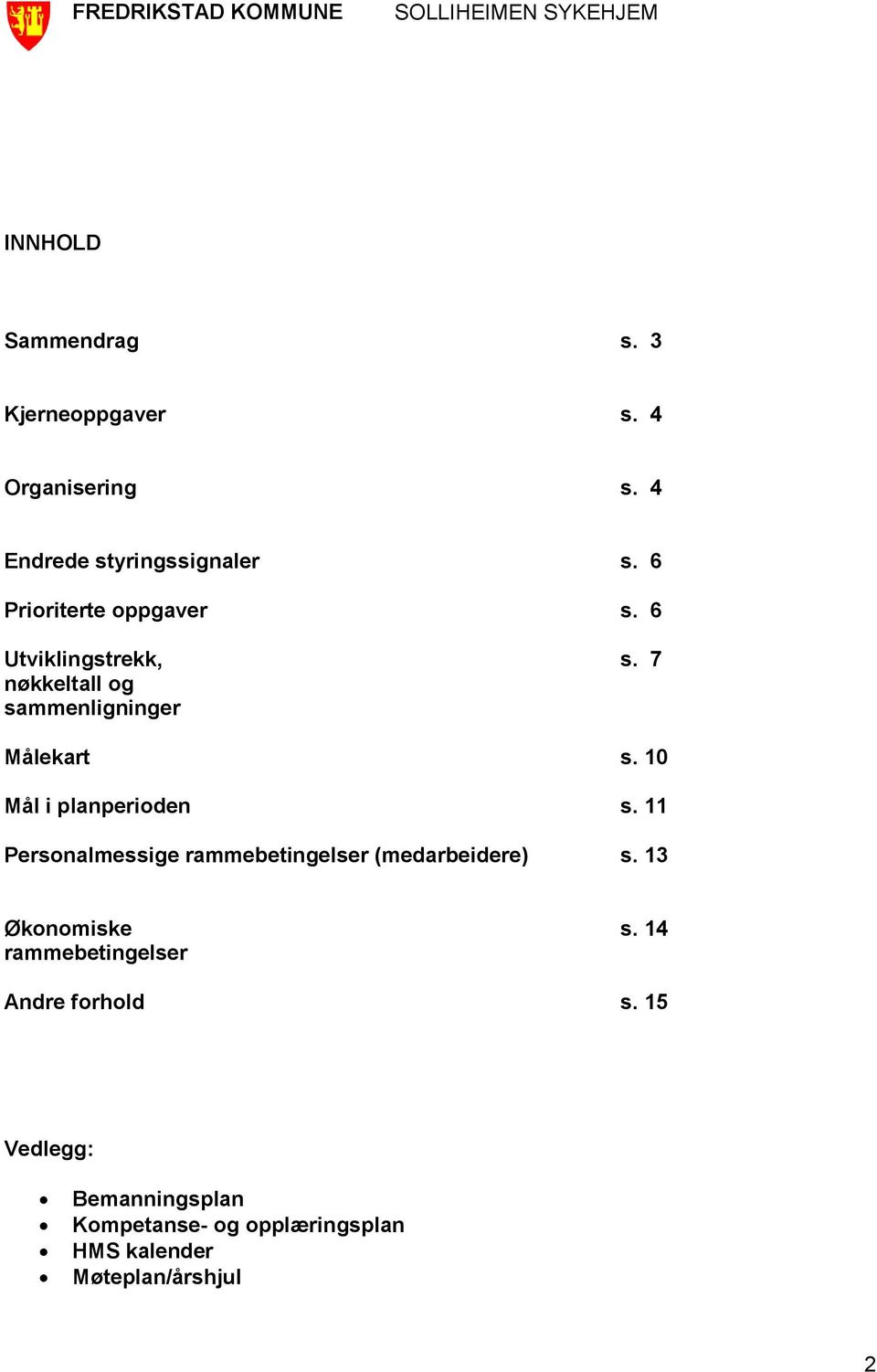 7 nøkkeltall og sammenligninger Målekart s. 10 Mål i planperioden s.