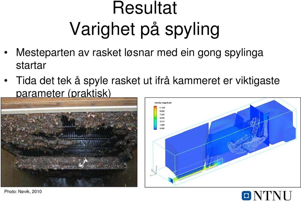 Tida det tek å spyle rasket ut ifrå kammeret