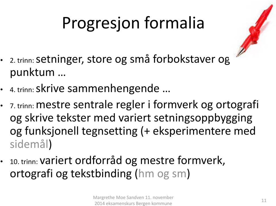 trinn: mestre sentrale regler i formverk og ortografi og skrive tekster med variert