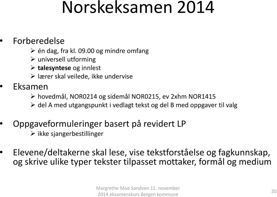 NOR0214 og sidemål NOR0215, ev 2xhm NOR1415 del A med utgangspunkt i vedlagt tekst og del B med oppgaver til valg