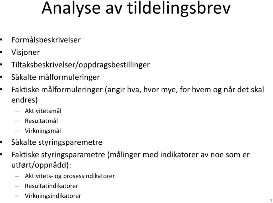 Aktivitetsmål Resultatmål Virkningsmål Såkalte styringsparemetre Faktiske styringsparametre (målinger med