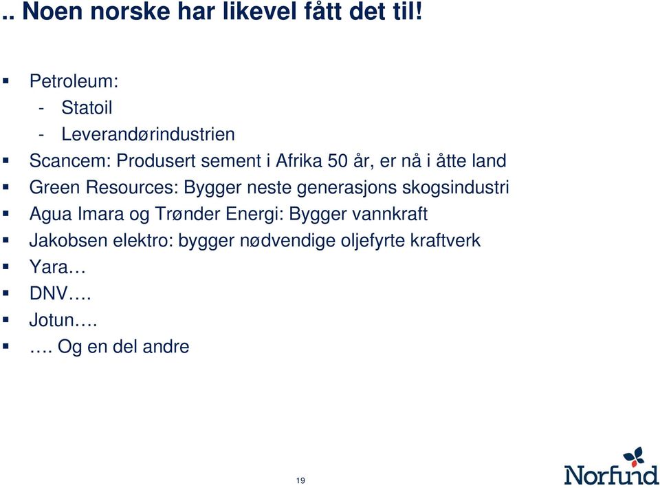 år, er nå i åtte land Green Resources: Bygger neste generasjons skogsindustri Agua