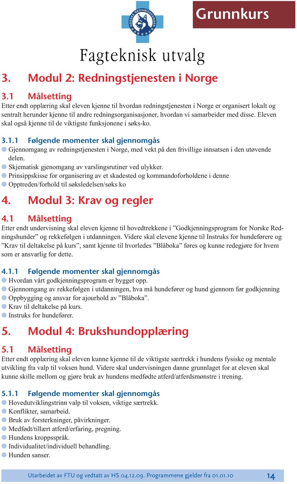 med disse. Eleven skal også kjenne til de viktigste funksjonene i søks-ko. 3.1.