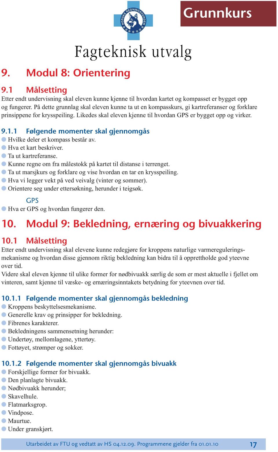 1 Følgende momenter skal gjennomgås Hvilke deler et kompass består av. Hva et kart beskriver. Ta ut kartreferanse. Kunne regne om fra målestokk på kartet til distanse i terrenget.