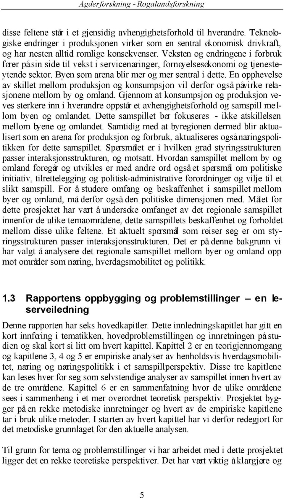 En opphevelse av skillet mellom produksjon og konsumpsjon vil derfor også påvirke relasjonene mellom by og omland.