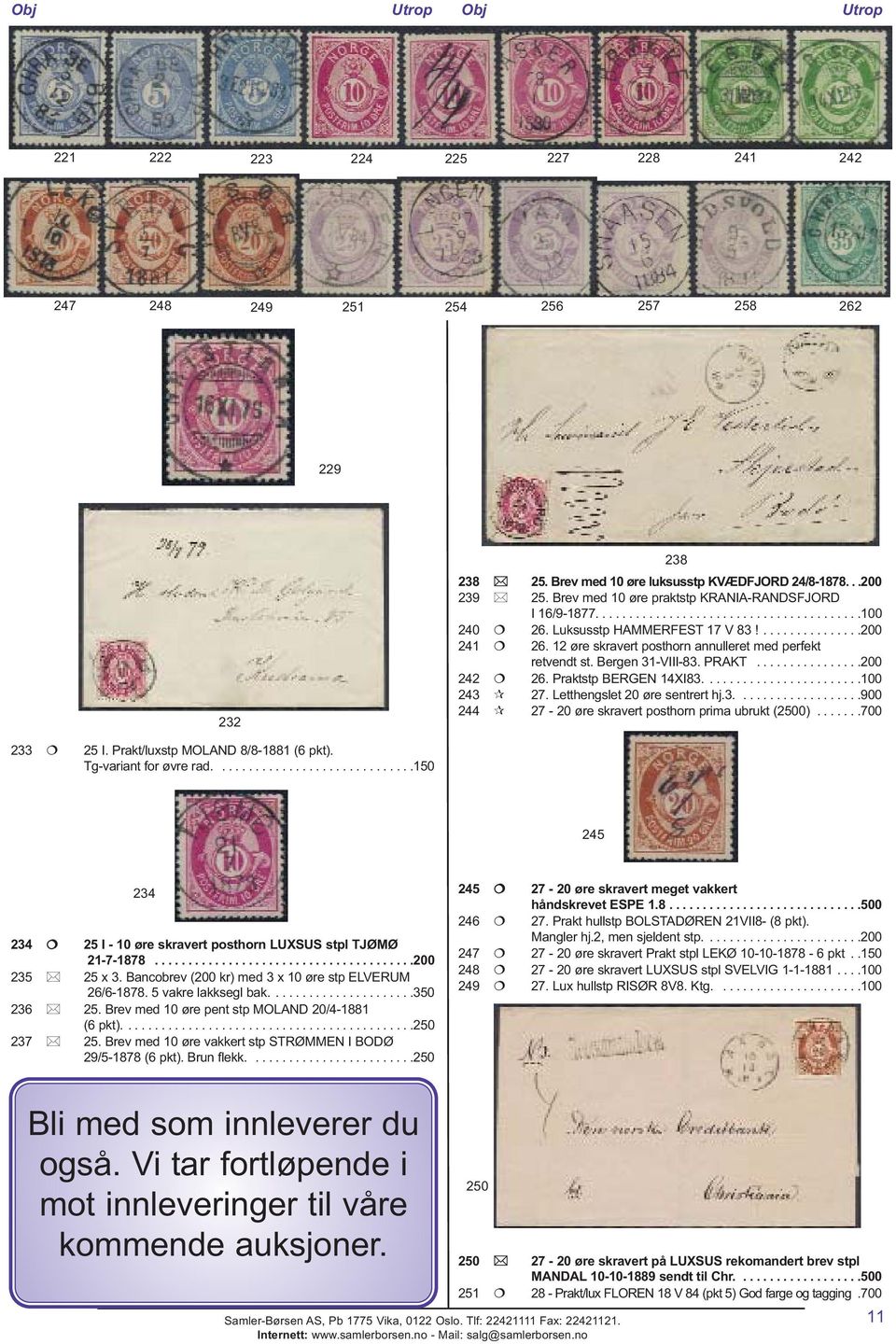 12 øre skravert posthorn annulleret med perfekt retvendt st. Bergen 31-VIII-83. PRAKT................200 242 26. Praktstp BERGEN 14XI83........................100 243 27.