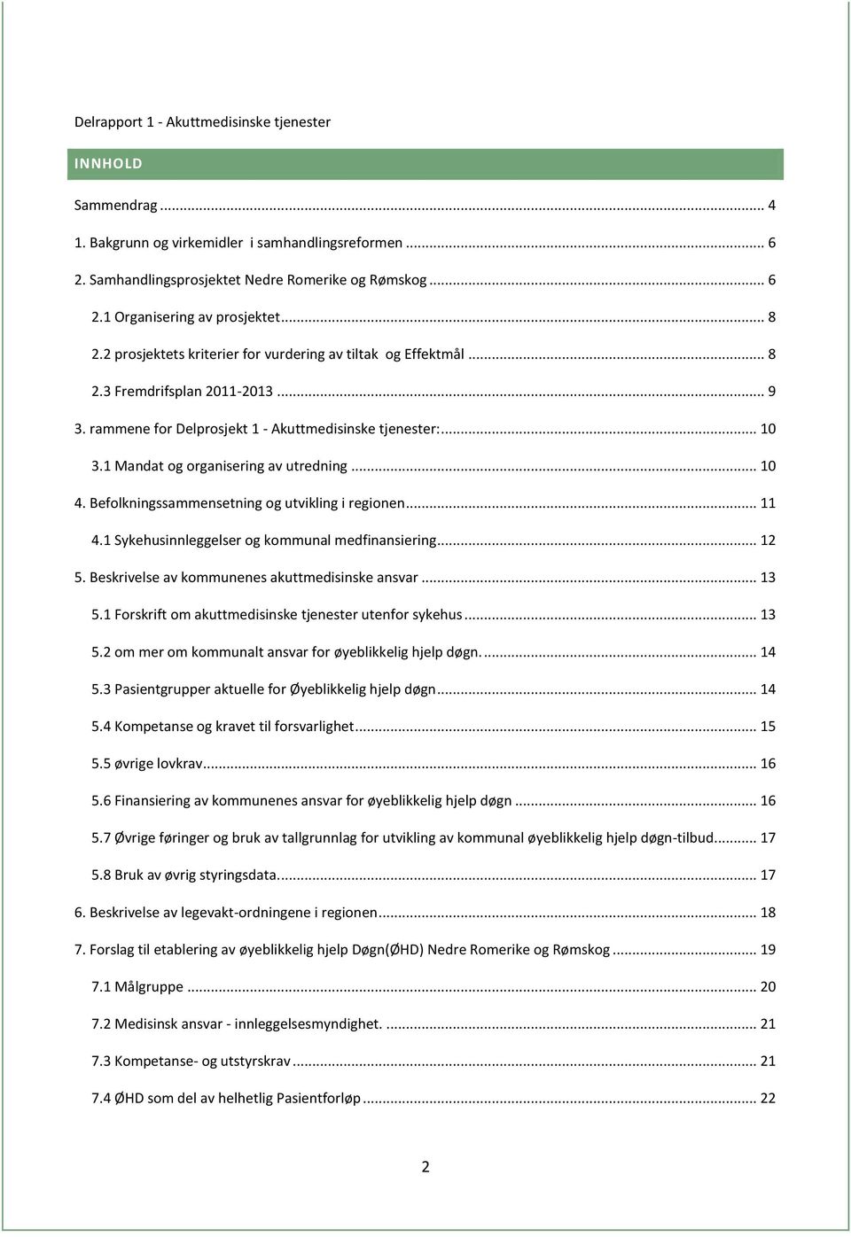 1 Mandat og organisering av utredning... 10 4. Befolkningssammensetning og utvikling i regionen... 11 4.1 Sykehusinnleggelser og kommunal medfinansiering... 12 5.