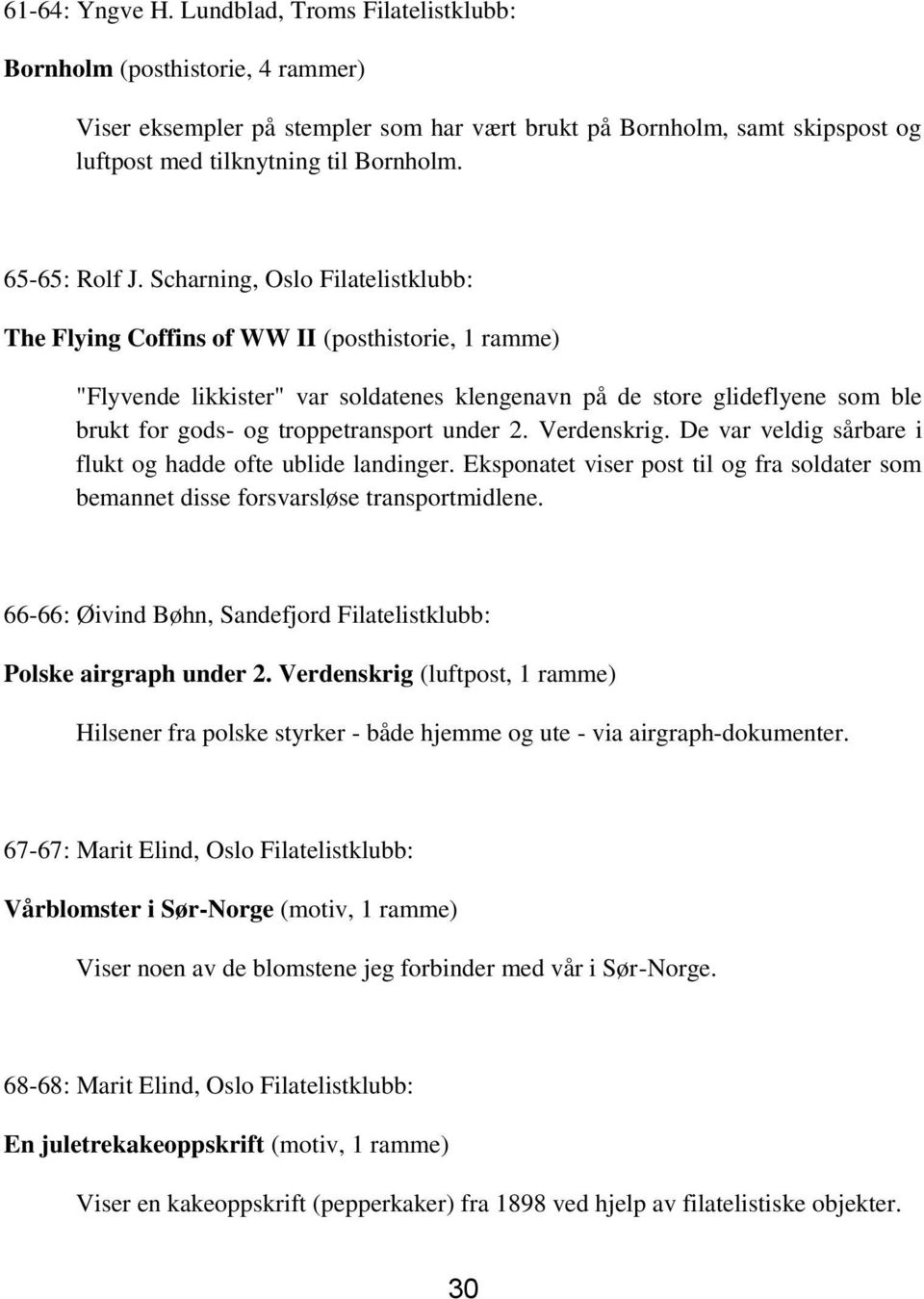 Scharning, Oslo Filatelistklubb: The Flying Coffins of WW II (posthistorie, 1 ramme) "Flyvende likkister" var soldatenes klengenavn på de store glideflyene som ble brukt for gods- og troppetransport