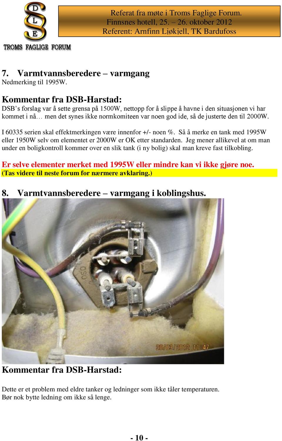 justerte den til 2000W. I 60335 serien skal effektmerkingen være innenfor +/- noen %. Så å merke en tank med 1995W eller 1950W selv om elementet er 2000W er OK etter standarden.