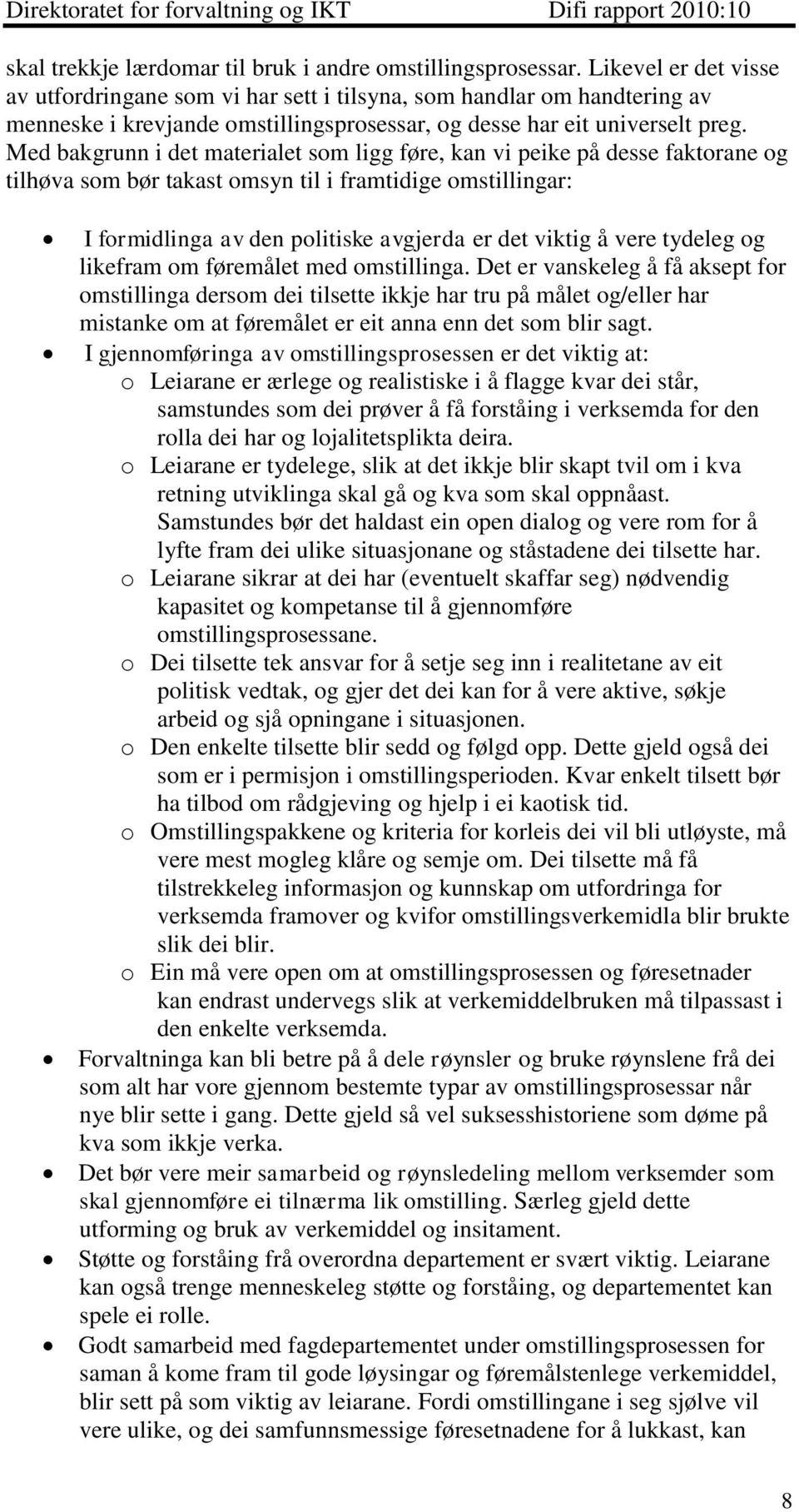 Med bakgrunn i det materialet som ligg føre, kan vi peike på desse faktorane og tilhøva som bør takast omsyn til i framtidige omstillingar: I formidlinga av den politiske avgjerda er det viktig å