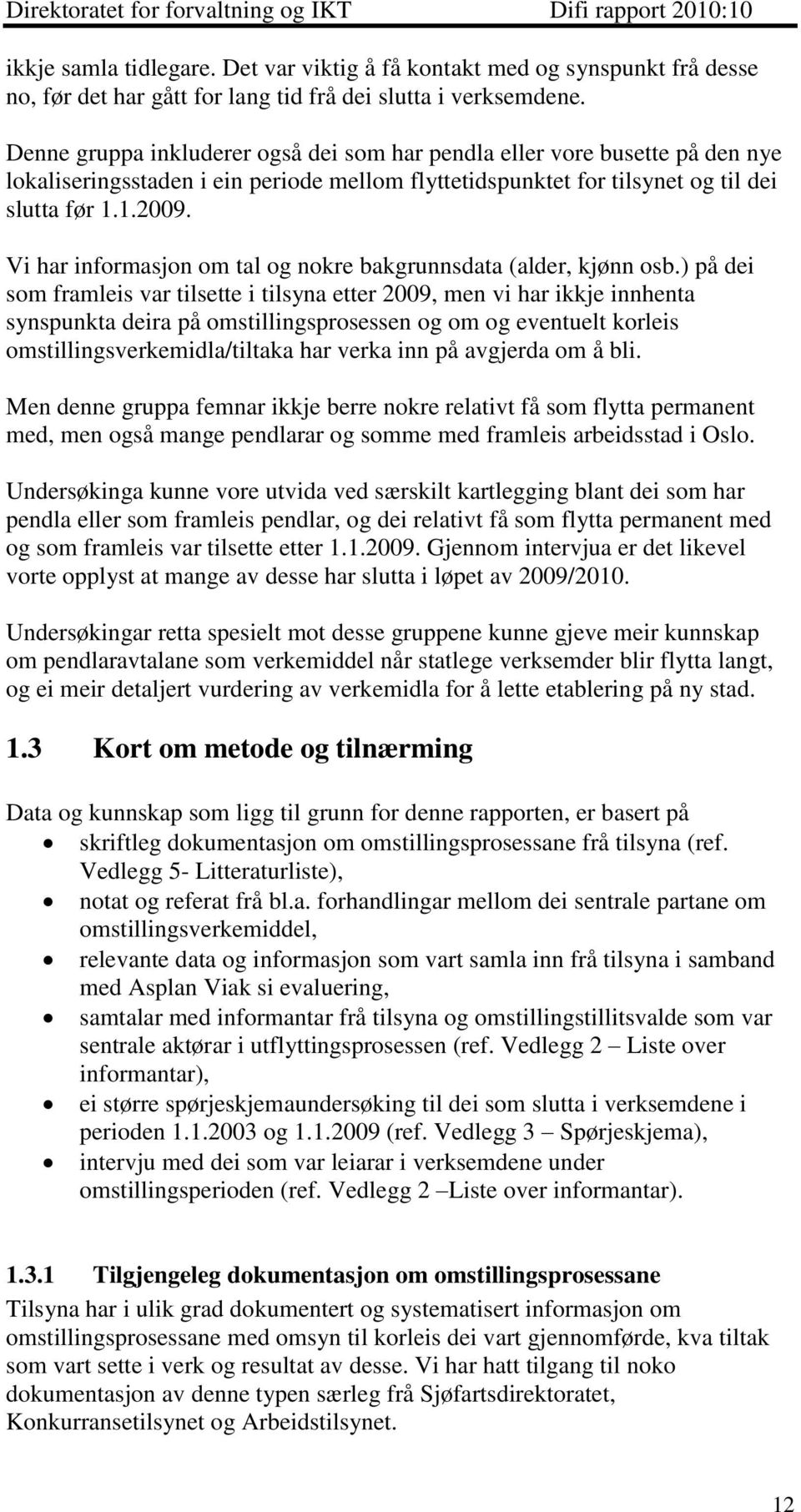 Vi har informasjon om tal og nokre bakgrunnsdata (alder, kjønn osb.